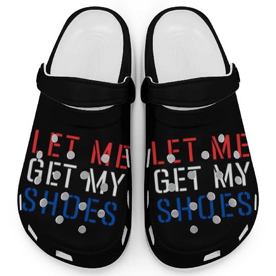 TRUMP: Let Me Get My Shoes 5 Clogs