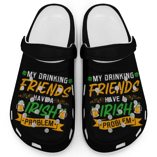 St Patricks Day Drinking Friends Irish Problem Clogs