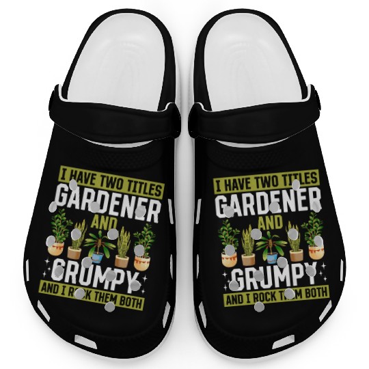 I have two titles Gardener and Grumpy and i rock t Clogs