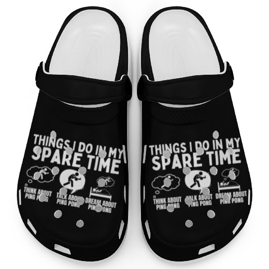 Ping Pong Things I Do In My Spare Time Funny Ping Clogs