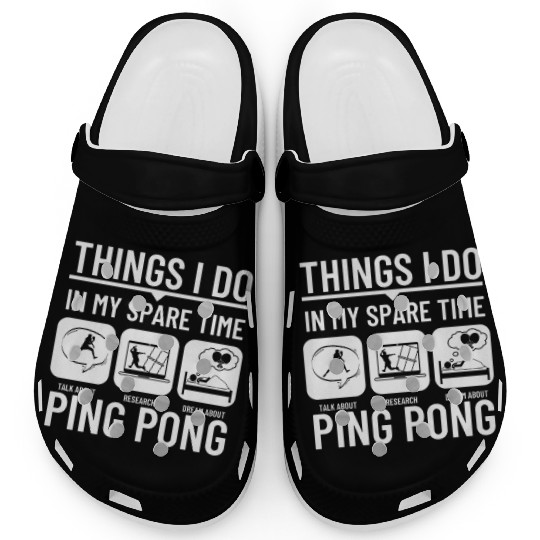 Ping Pong Things I Do In My Spare Time Funny Ping Clogs