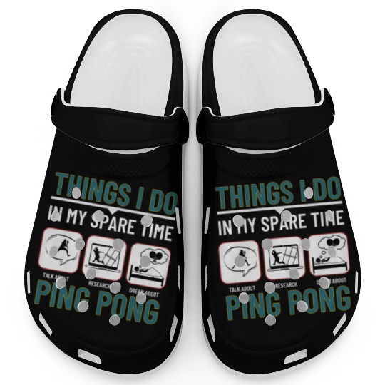 Ping Pong Things I Do In My Spare Time Funny Ping Clogs