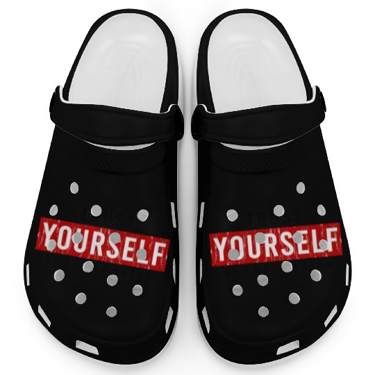 Trust Yourself And Keep Going Motivated Clogs