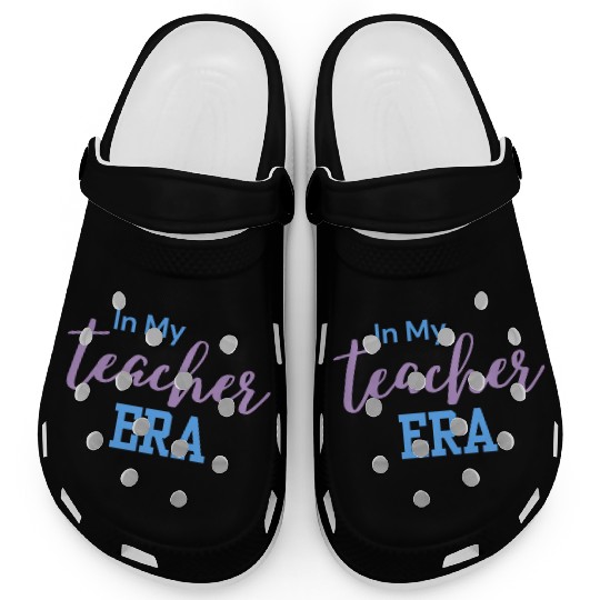 In My Teacher Era - Teacher - Teachers - Teaching Clogs