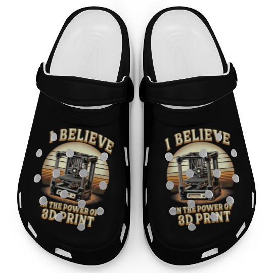 I Believe In The Power Of 3D Print 3D Engineer Clogs