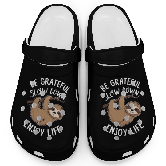 Be Grateful Slow Down Enjoy Life Sloth Inspiring Clogs