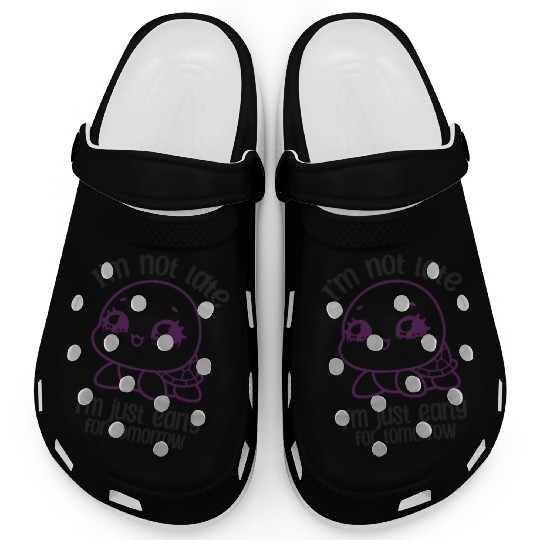 I'm Not Late I'm Just Early For Tomorrow Turtle Clogs