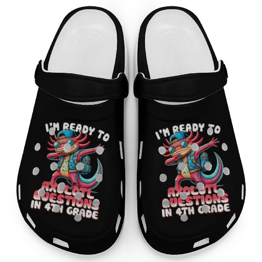 Funny 4th Grade I m Ready To Axolotl Questions In Clogs