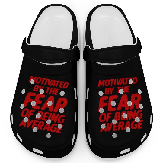 Motivated By The Fear Of Being Average 2 Clogs