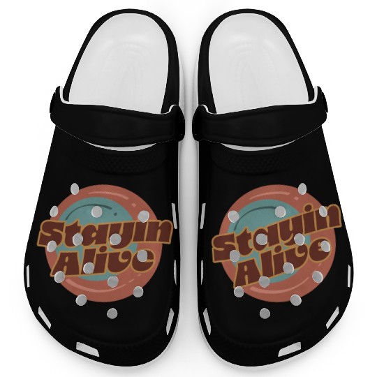 Stayin alive, saying, positive vibes, Clogs
