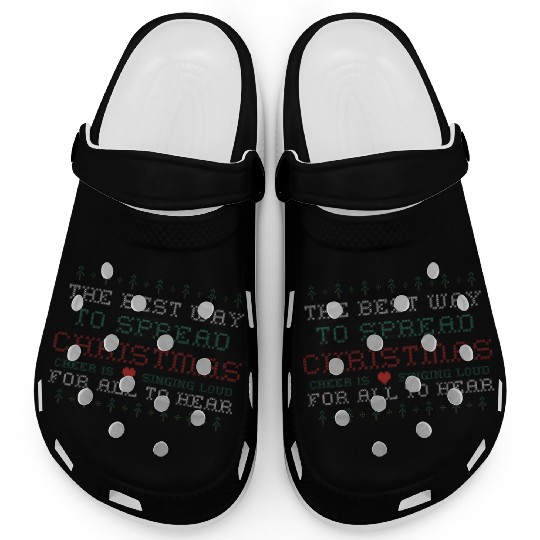 Best Way To Spread Christmas Is Cheer Singing Loud Clogs
