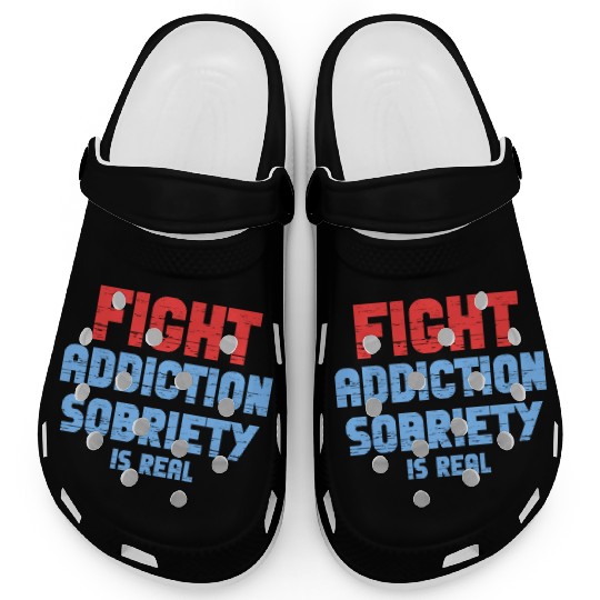 Fight Addiction Sobriety Is Real Overdose Stigma Clogs