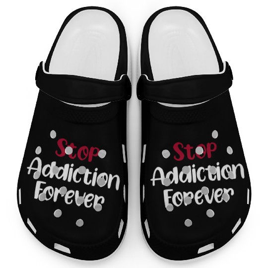 Stop Addiction Forever Overdose Sobriety Stigma Clogs