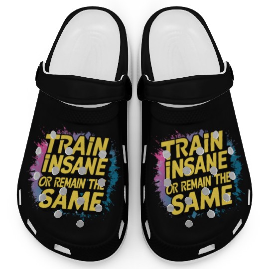 Train insane or remain the same Clogs