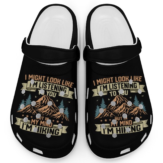 But In My Mind I'm Hiking Hiking Hiker Clogs