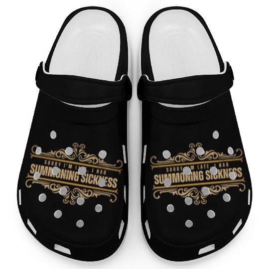 Sorry I'm Late I Had Summoning Sickness Funny Game Clogs