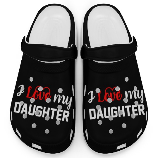I Love My Daughter to Dad Funny Father's Day Daddy Clogs