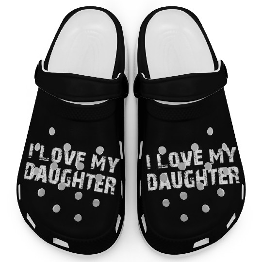 I Love My Daughter to Dad Funny Father's Day Daddy Clogs