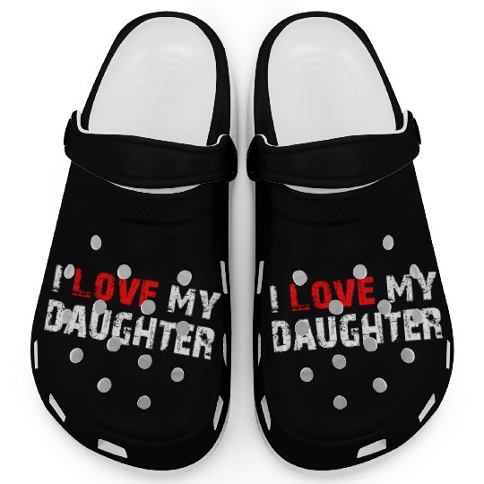 I Love My Daughter to Dad Funny Father's Day Daddy Clogs