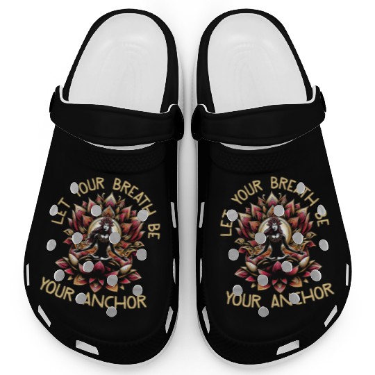 Let Your Breath Be Your Anchor Clogs