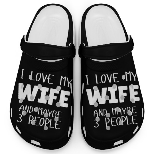 I Love My Wife And Maybe 3 People Clogs