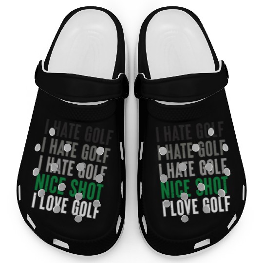 I Hate Golf Nice Shot I Love Golf Golf Player Golf Clogs