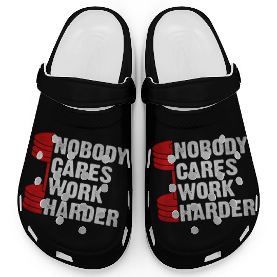 Nobody Cares Work Harder Gym Saying For Gym Lovers Clogs