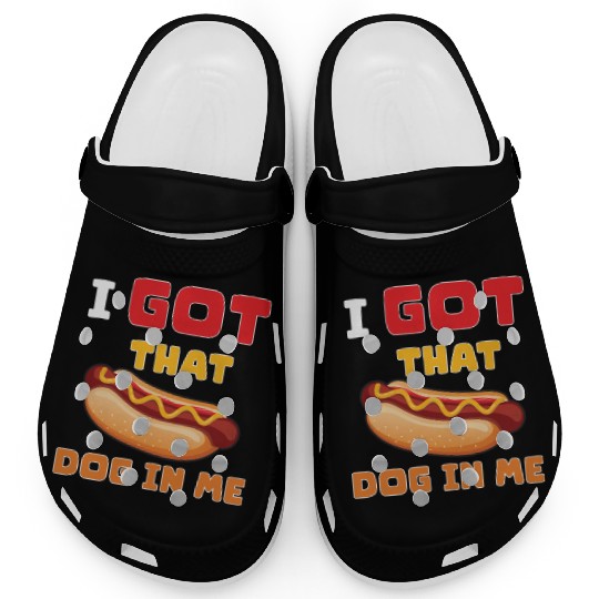 I Got That Dog in Me Funny Hot Dog saying for Food Clogs