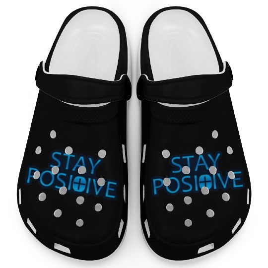 Stay Positive - Uplifting and Motivational Design Clogs