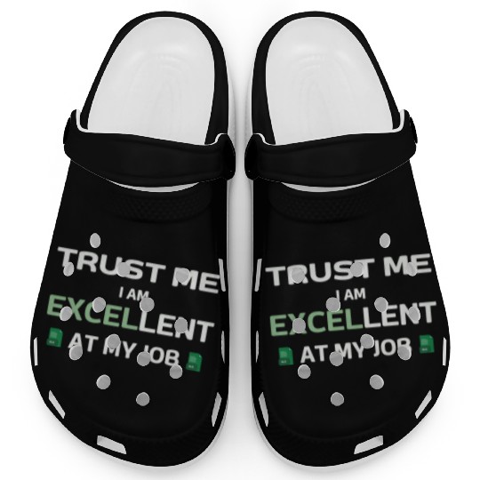 Trust me, I am Excel-lent at my job - Spreadsheet Clogs