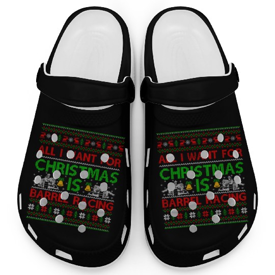 All I Want For Christmas Is Barrel Racing Ugly Clogs