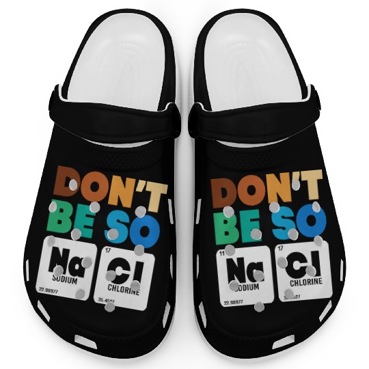 Organic Chemistry Periodic Table Don't Be So Salty Clogs