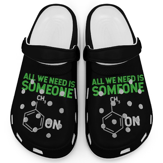 All We Need Is Someone Funny Organic Chemistry Clogs