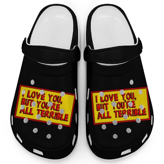 I Love You, But You're All Terrible Clogs