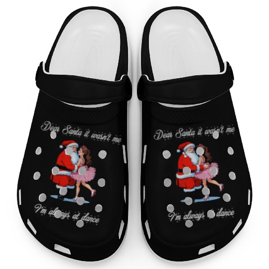 Dear Santa It Wasn t Me I m Always At Dance Ballet Clogs