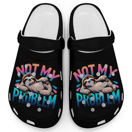 Not My Problem Sloth Relaxation Humor Graphic Clogs