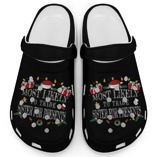 Most Likely to Trade Sister for Presents Clogs