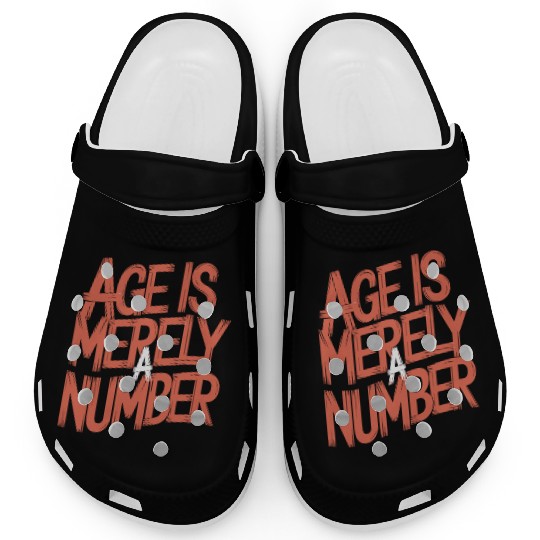 Age Is Merely A Number Birthday Getting Older Clogs