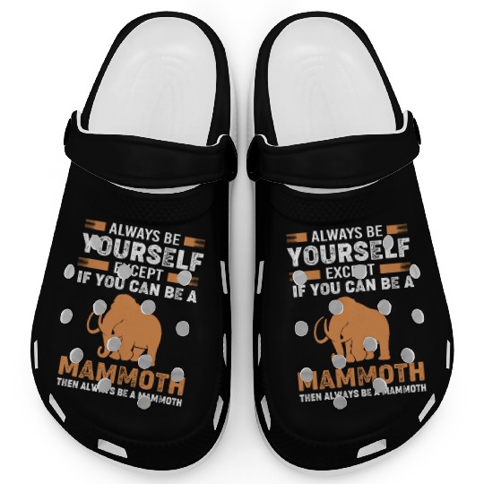 Always Be Yourself Except Vintage Woolly Mammoth Clogs