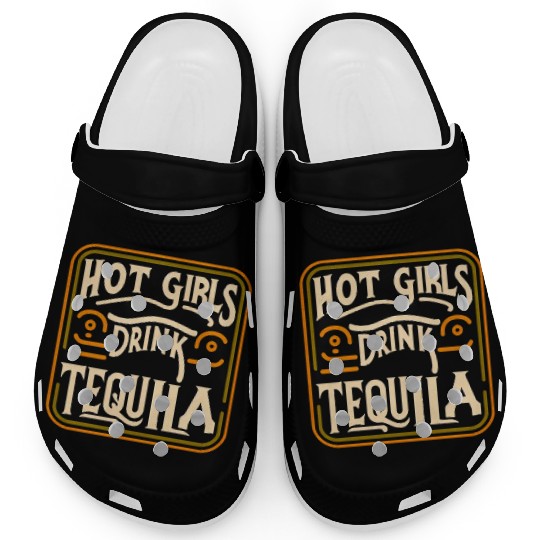 Hot Girls Drink Tequila 7 Clogs