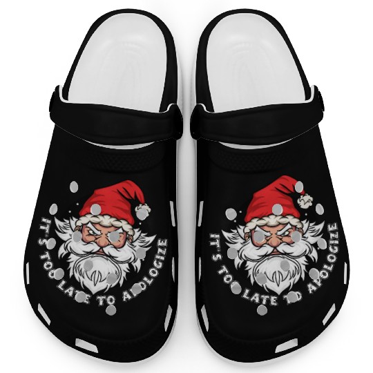 It's too late to apologize - Santa Claus Clogs