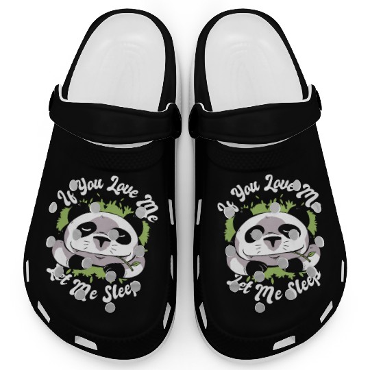 If You Love Me Let Me Sleep Panda Bear Friend Clogs