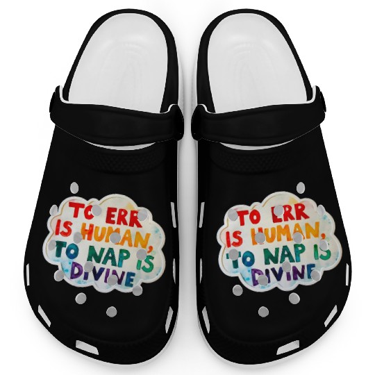 To Err Is Human. To Nap Is Divine- Funny Nap Lover Clogs