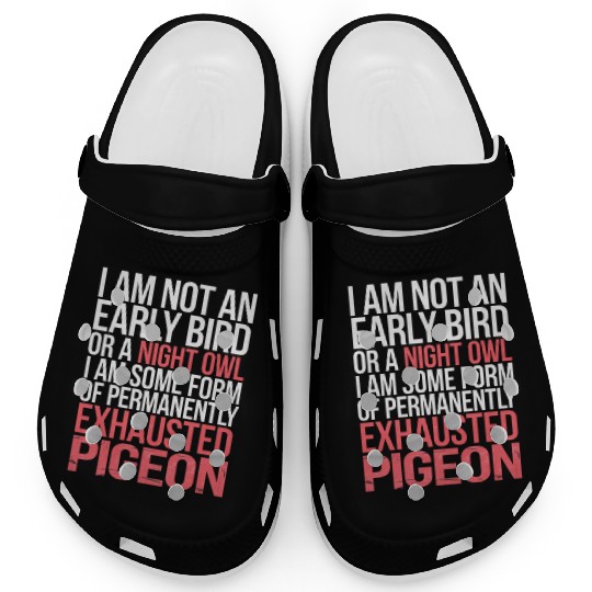 Not Early Bird or Night Owl Just Always Exhausted3 Clogs