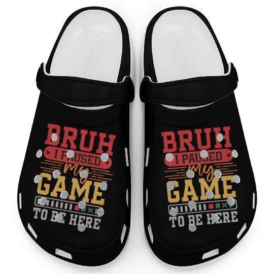 Bruh I Paused My Game to Be Here video game Funny Clogs