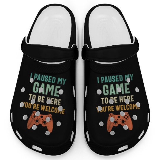 I Paused My Game to Be Here - Funny Gamer Clogs