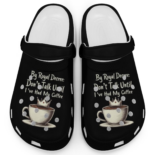 By Royal Decree Dont Talk Until Ive Had My Coffee Clogs