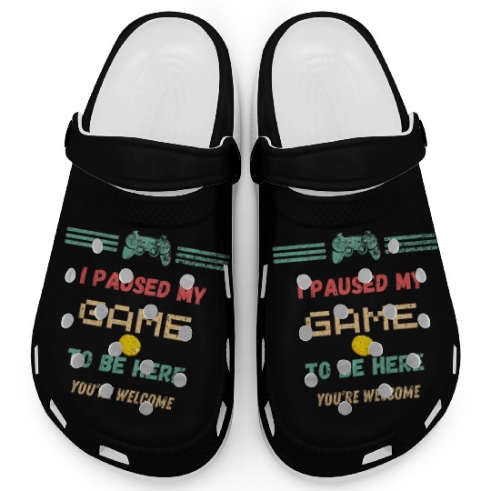 I Paused My Game to Be Here Funny Video Gamer Clogs