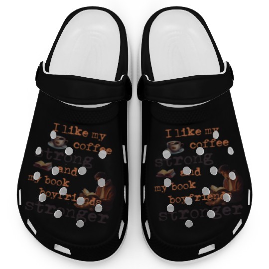 My coffee strong and my book boyfriends stronger Clogs