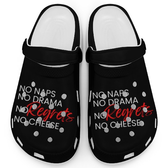 No Naps, No Drama, No Regrets, No Cheese. Clogs